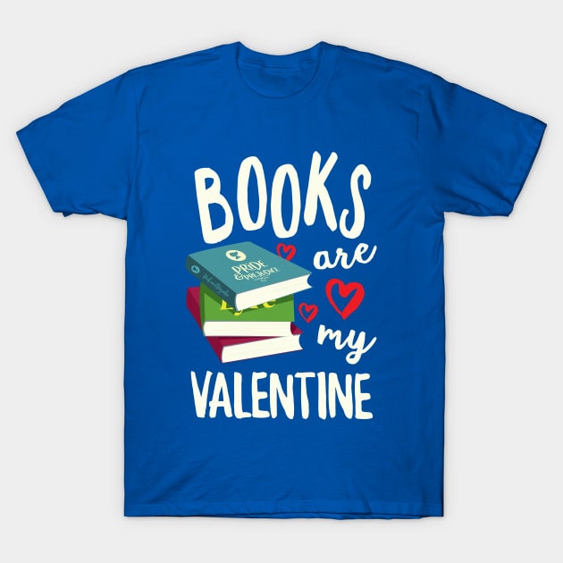 Books Are My Valentine T-Shirt by Hixon House